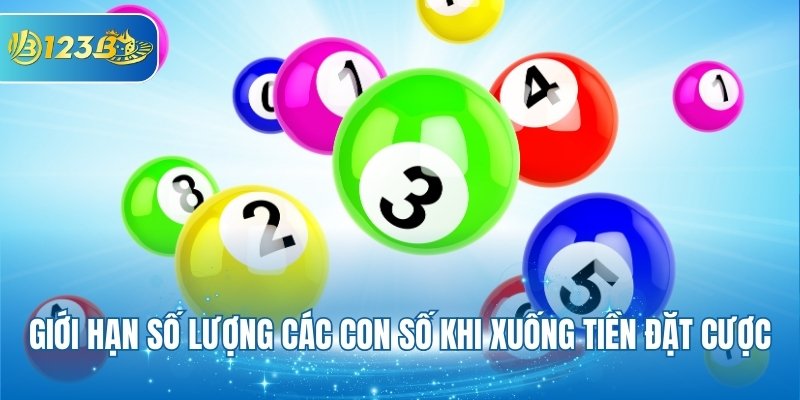 Giới hạn số lượng các con số khi xuống tiền đặt cược