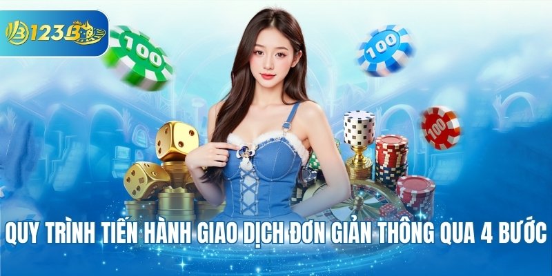 Quy trình tiến hành giao dịch đơn giản thông qua 4 bước